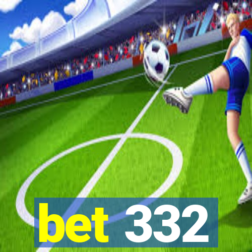 bet 332